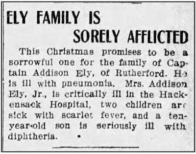 Image of newspaper article which reads in part: Ely family is sorely afflicted. This Christmas promises to be a sorrowful one for the family of Captain Addison Ely. He is ill with pneumonia. Mrs Addison Ely Jr is critically ill in hospital, two children are sick with scarelet fever and son has diphtheria.